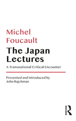 The Japan Lectures: A Transnational Critical Encounter by Foucault, Michel