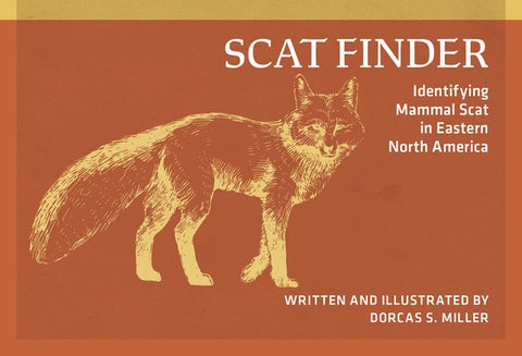 Scat Finder: Identifying Mammal Scat in Eastern North America by Miller, Dorcas S.