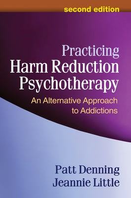 Practicing Harm Reduction Psychotherapy: An Alternative Approach to Addictions by Denning, Patt