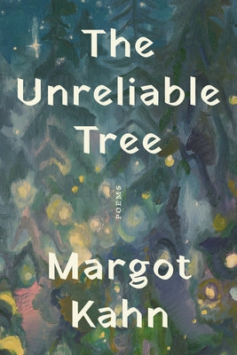 The Unreliable Tree: Poems by Kahn, Margot