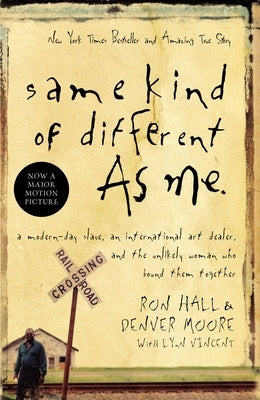 Same Kind of Different as Me: A Modern-Day Slave, an International Art Dealer, and the Unlikely Woman Who Bound Them Together by Hall, Ron