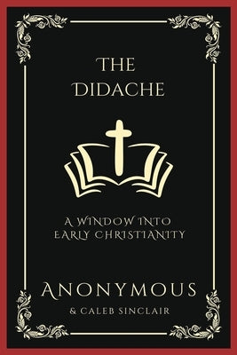 The Didache: A Window into Early Christianity (Grapevine Press) by Anonymous