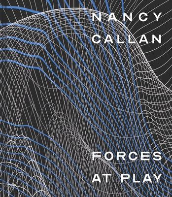 Nancy Callan: Forces at Play by Buckingham, Katie