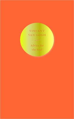 Advice for the Soul: Vincent Van Gogh by Van Gogh, Vincent