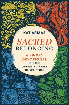 Sacred Belonging: A 40-Day Devotional on the Liberating Heart of Scripture by Armas, Kat