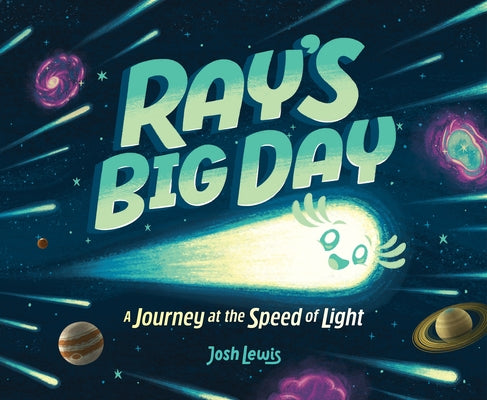 Ray's Big Day: A Journey at the Speed of Light by Lewis, Josh