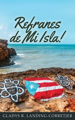 Refranes de Mi Isla by Landing-Corretjer, Gladys R.