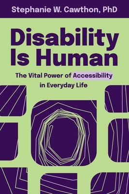 Disability Is Human: The Vital Power of Accessibility in Everyday Life by Cawthon, Stephanie W.