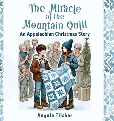 The Miracle of the Mountain Quilt: An Appalachian Christmas Story by Tilsher, Angela