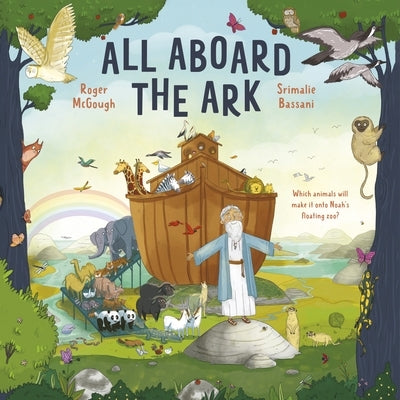 All Aboard the Ark: Which Animals Will Make It Onto Noah's Floating Zoo? by Bassani, Srimalie