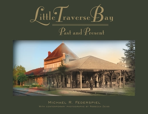 Little Traverse Bay: Past and Present by Federspiel, Michael R.