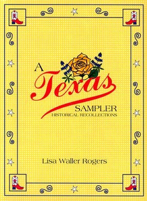 A Texas Sampler: Historical Recollections by Rogers, Lisa Waller