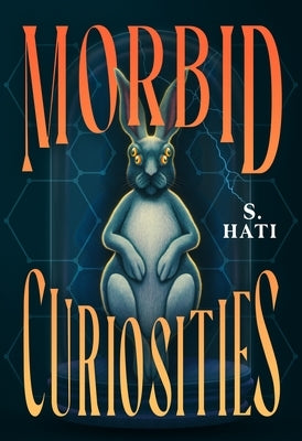 Morbid Curiosities by Hati, S.