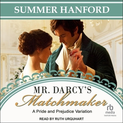 Mr. Darcy's Matchmaker: A Pride and Prejudice Variation by Hanford, Summer