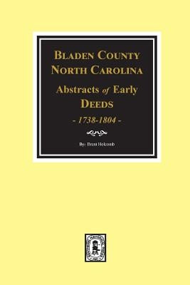 Bladen County, North Carolina Deeds, 1738-1804 by Holcomb, Brent