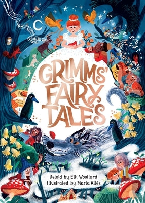 Grimms' Fairy Tales, Retold by Elli Woollard, Illustrated by Marta Altes by Woollard, Elli