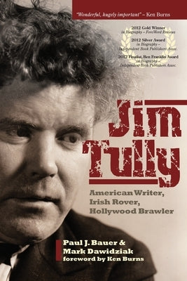 Jim Tully: American Writer, Irish Rover, Hollywood Brawler by Bauer, Paul J.