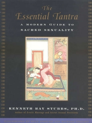The Essential Tantra: A Modern Guide to Sacred Sexuality by Stubbs, Kenneth Ray