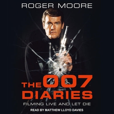The 007 Diaries Lib/E: Filming Live and Let Die by Moore, Roger