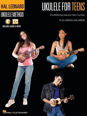 Hal Leonard Ukulele for Teens Method: A Fun Method Using Songs from Today's Top Artists with Online Audio & Video Lessons by Alli Johnson & Chad Johns by Johnson, Chad