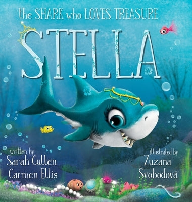 Stella: The Shark Who Loves Treasure by Cullen, Sarah