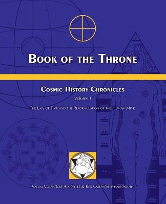 Book of the Throne: Cosmic History Chronicles Volume I: The Law of Time and the Reformulation of the Human Mind by Arguelles, Jose