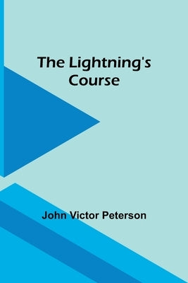 The Lightning's Course by Victor Peterson, John