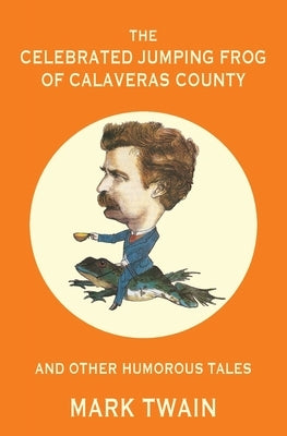 The Celebrated Jumping Frog of Calaveras County and Other Humorous Tales (Warbler Classics Annotated Edition) by Twain, Mark