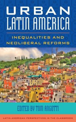 Urban Latin America: Inequalities and Neoliberal Reforms by Angotti, Tom