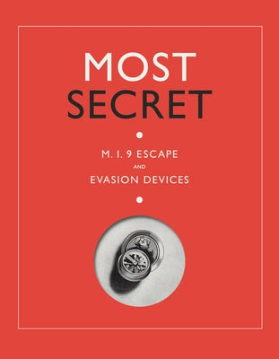 Most Secret: Mi9 Escape and Evasion Devices by Paterson, Sarah