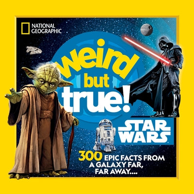 Weird But True! Star Wars: 300 Epic Facts from a Galaxy Far, Far Away.... by National Geographic Kids