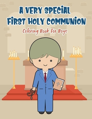 A Very Special First Holy Communion Coloring Book For Boys: 25 Wonderful Pages To Color And Celebrate Church & Communion For Young Boys by Books, Special Memories Coloring