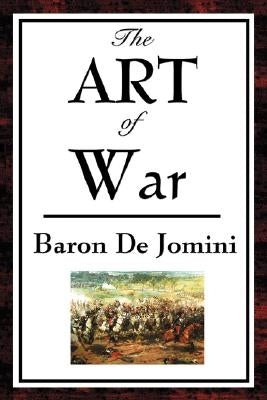 The Art of War: A Classical Treatise on Strategy and Military Science by de Jomini, Baron Antoine-Henri