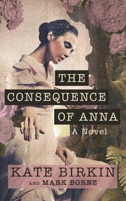 The Consequence of Anna by Birkin, Kate