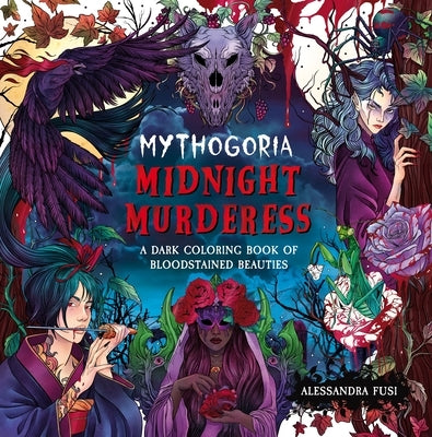 Mythogoria: Midnight Murderess: A Dark Coloring Book of Bloodstained Beauties by Fusi, Alessandra