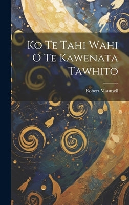 Ko Te Tahi Wahi O Te Kawenata Tawhito by Maunsell, Robert