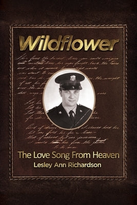 Wildflower: The Love Song from Heaven by Richardson, Lesley Ann