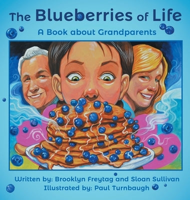 The Blueberries of Life: A Book about Grandparents by Freytag, Brooklyn