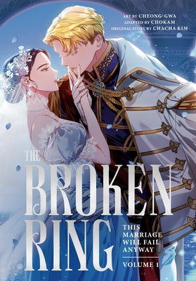 The Broken Ring, Volume 1: This Marriage Will Fail Anyway by Chacha Kim