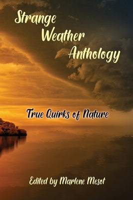 Strange Weather Anthology: True Quirks of Nature by Mesot, Marlene