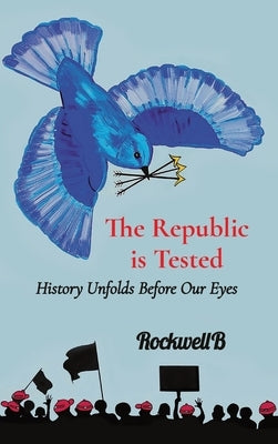 The Republic is Tested: History Unfolds Before Our Eyes by Rockwellb