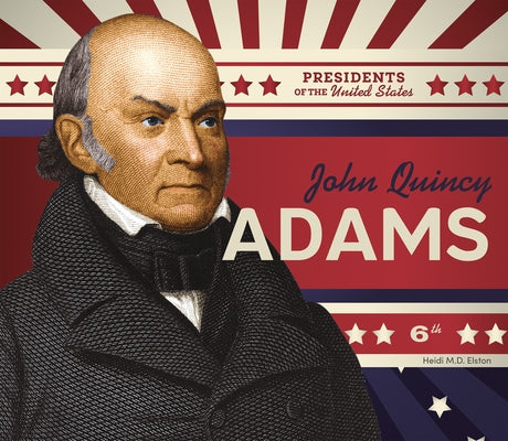 John Quincy Adams by Elston, Heidi M. D.