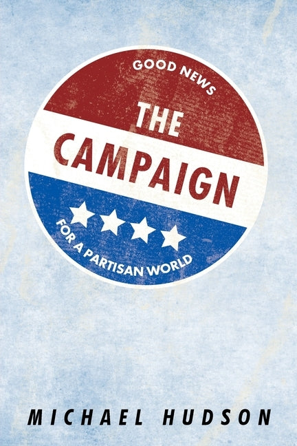 The Campaign: Good News for a Partisan World by Hudson, Michael