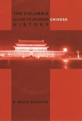 The Columbia Guide to Modern Chinese History by Schoppa, R. Keith