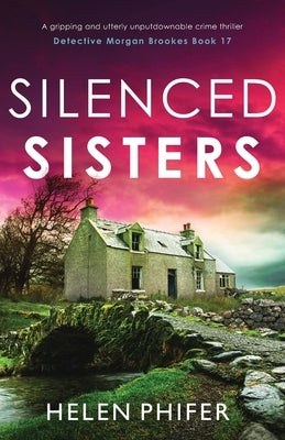 Silenced Sisters: A gripping and utterly unputdownable crime thriller by Phifer, Helen