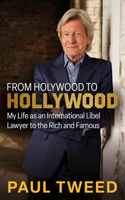 From Holywood to Hollywood: My Life as an International Libel Lawyer to the Rich and Famous by Tweed, Paul