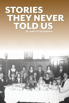 Stories They Never Told Us by Silverman, Janette