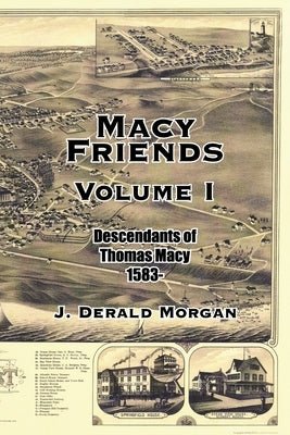 Macy Friends Volume I: Descendants of Thomas Macy 1583- by Morgan, J. Derald