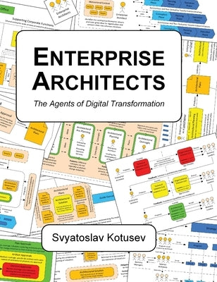 Enterprise Architects: The Agents of Digital Transformation by Kotusev, Svyatoslav