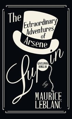 The Extraordinary Adventures of Arsène Lupin, Gentleman-Burglar by LeBlanc, Maurice